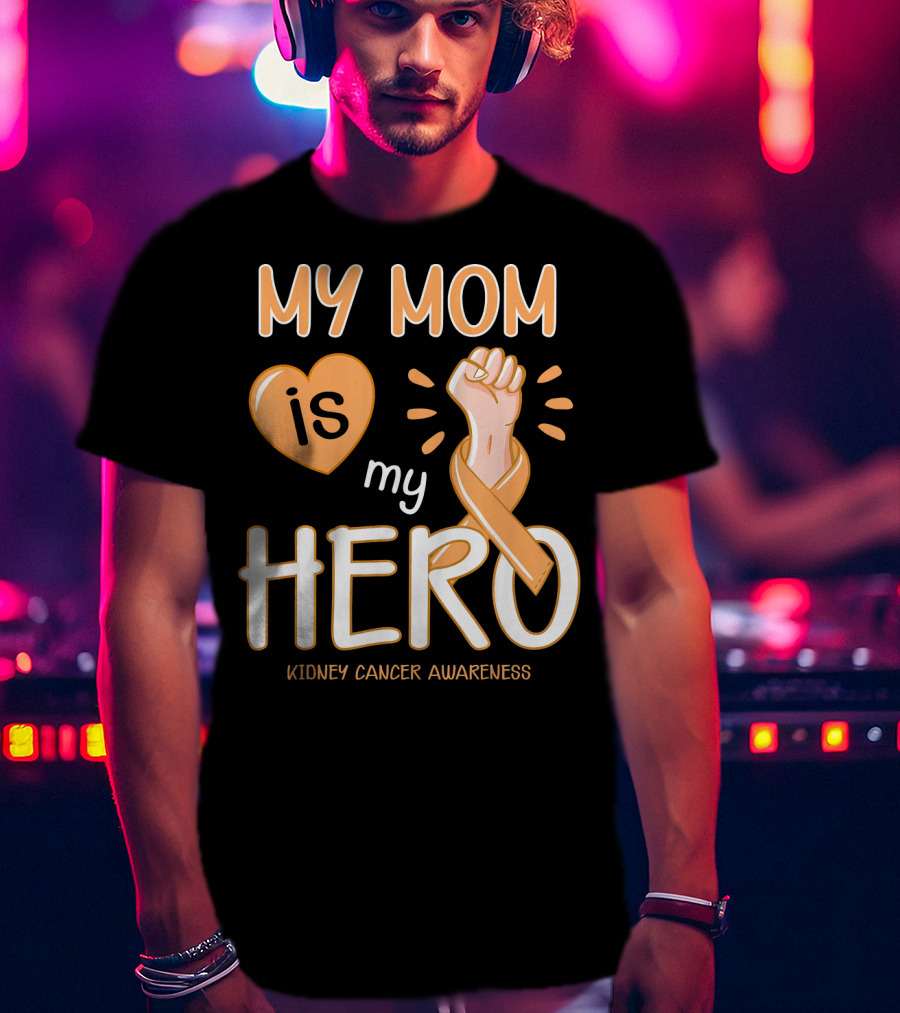 My Mom Is My Hero Kidney Cancer Awareness Fist Heart T-Shirt