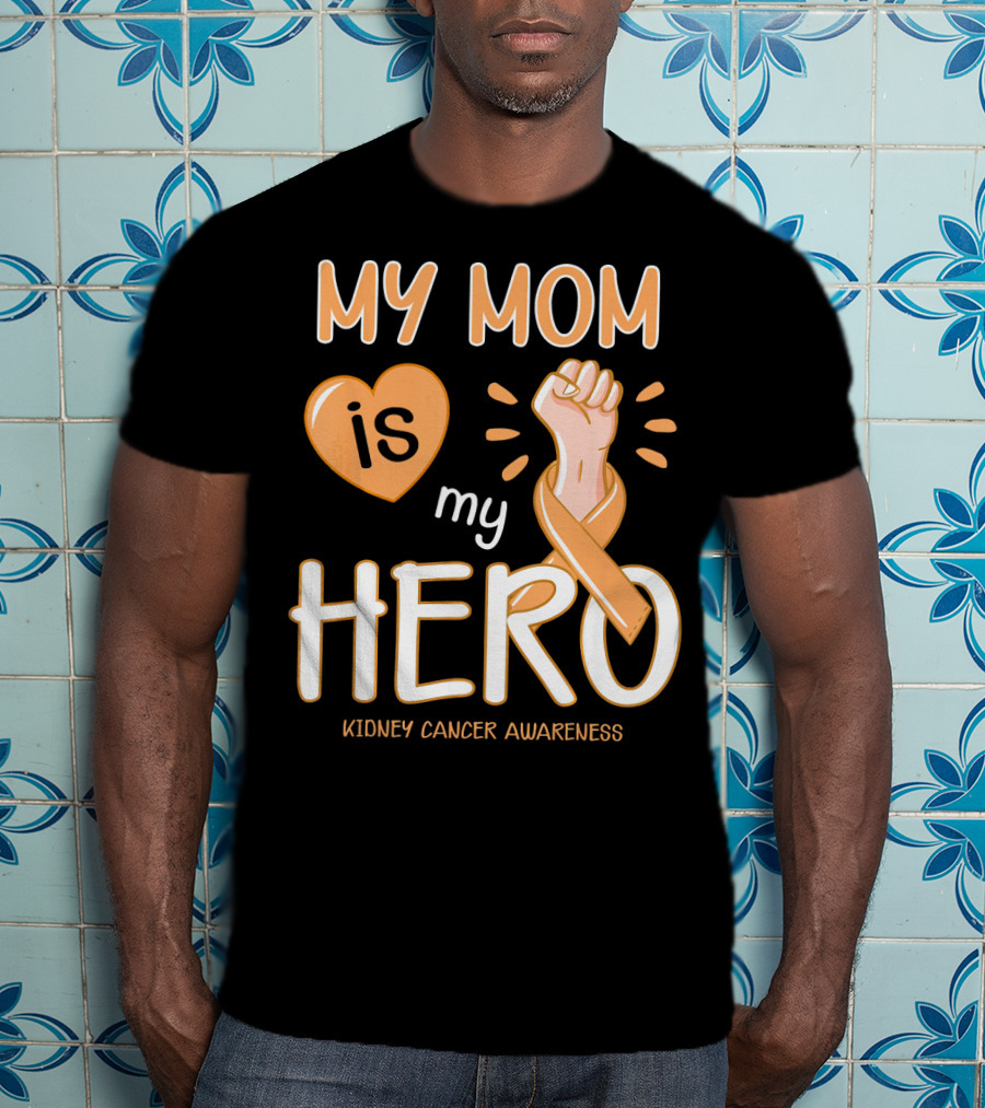 My Mom Is My Hero Kidney Cancer Awareness Fist Heart T-Shirt