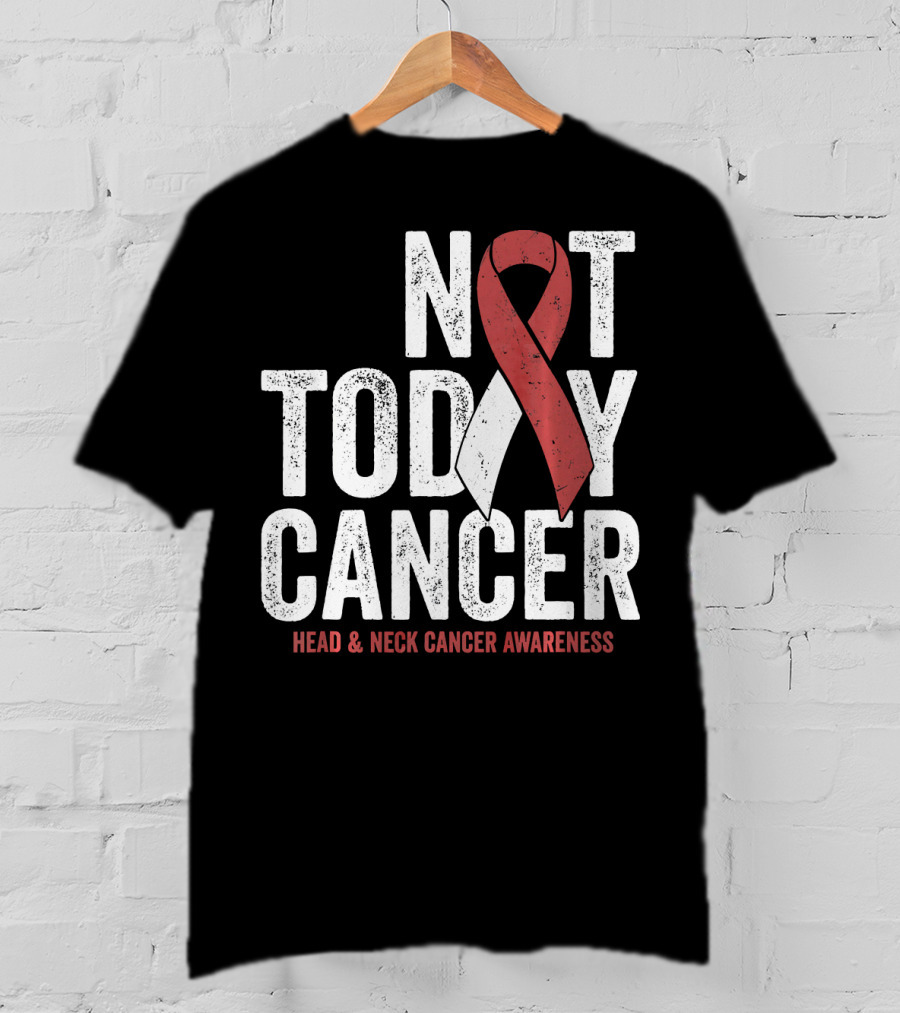 Not Today Cancer Head And Neck Cancer Awareness T-Shirt