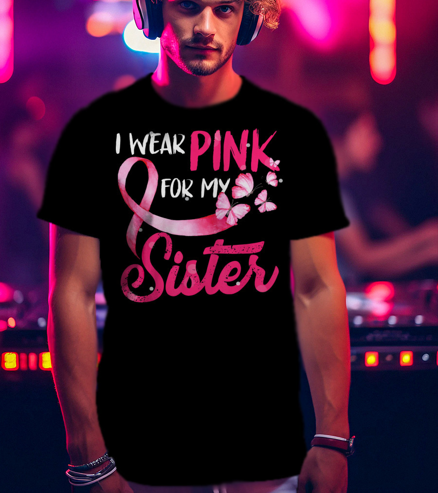 I Wear Pink For My Sister With Ribbon And Butterflies T-Shirt