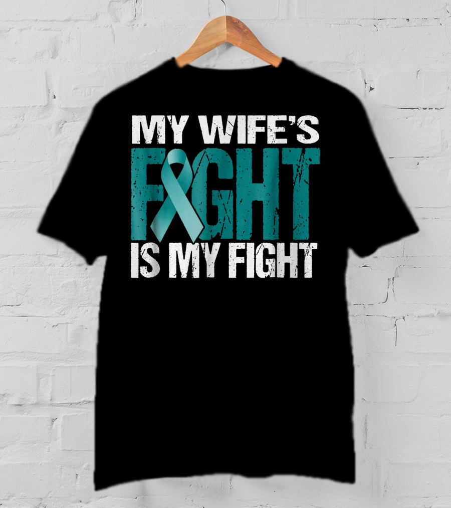 Mens Ovarian Cancer My Wife's Fight Is My Fight T-Shirt