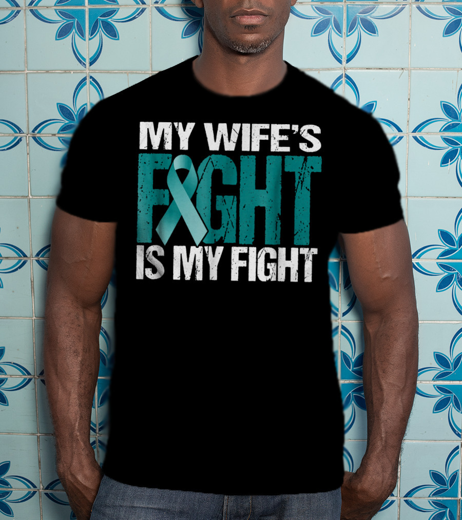 Mens Ovarian Cancer My Wife's Fight Is My Fight T-Shirt