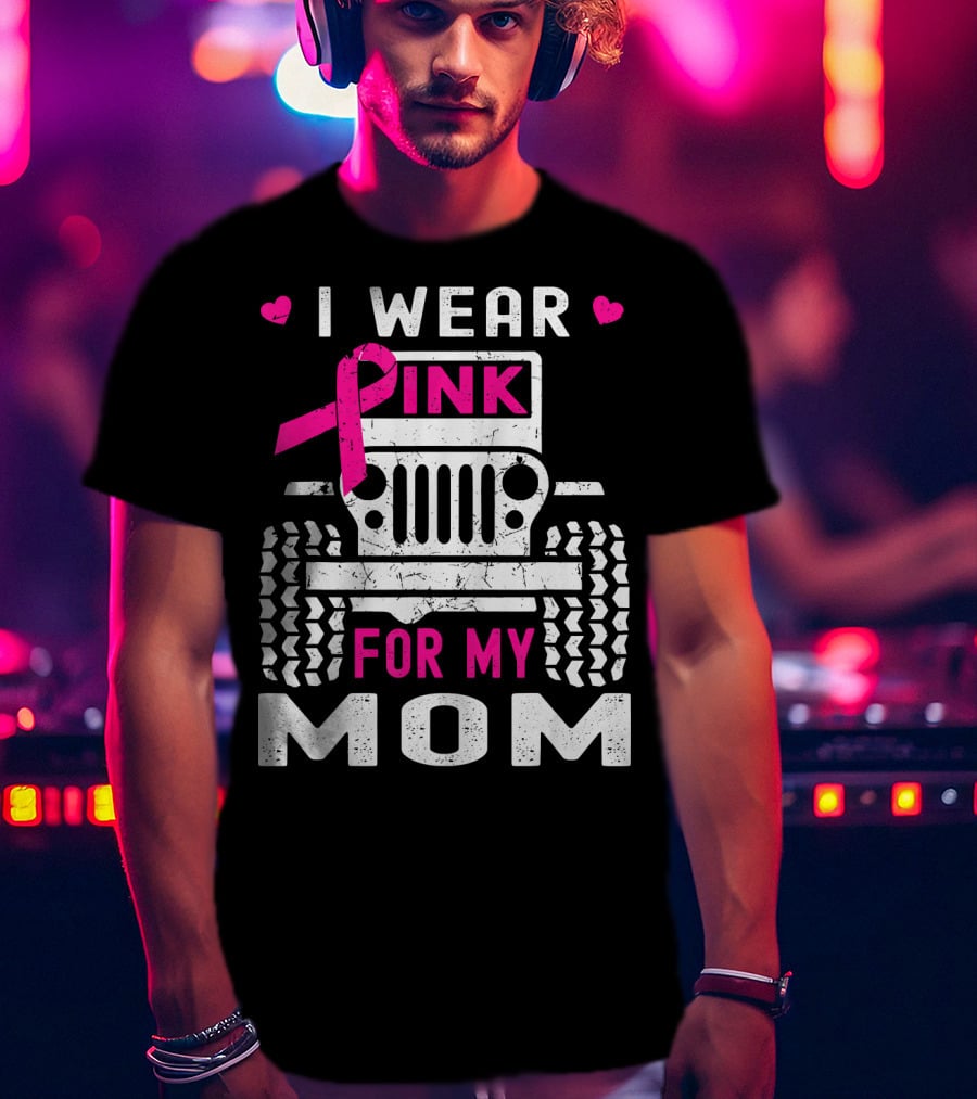 I Wear Pink For My Mom Jeep T-Shirt