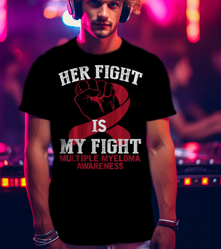 Her Fight Is My Fight Multiple Myeloma Awareness T-Shirt
