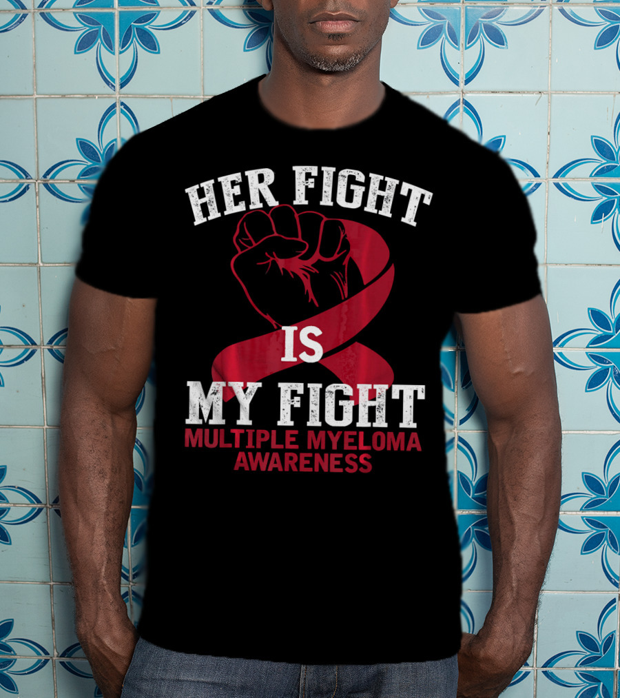 Her Fight Is My Fight Multiple Myeloma Awareness T-Shirt