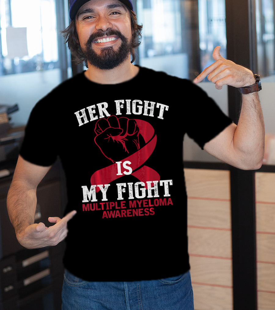 Her Fight Is My Fight Multiple Myeloma Awareness T-Shirt