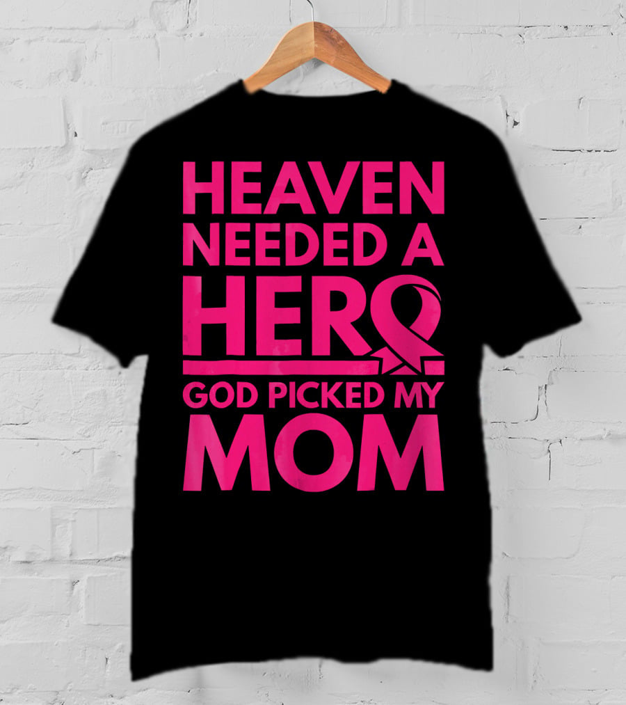 Heaven Needed A Hero God Picked My Mom Breast Cancer Awareness T-Shirt