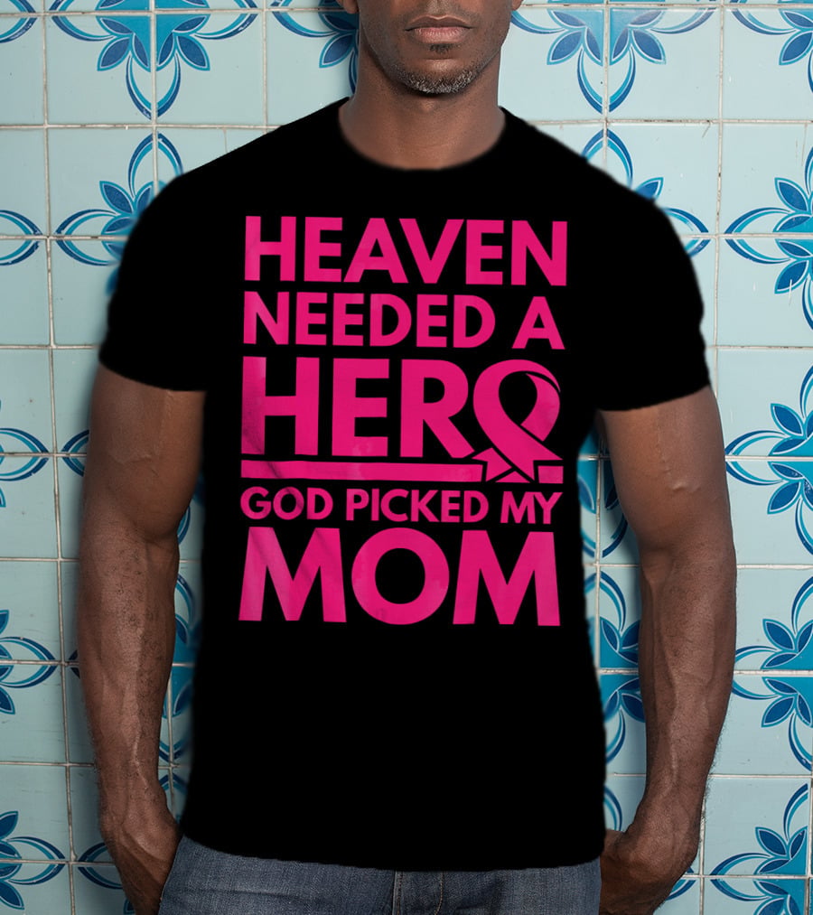 Heaven Needed A Hero God Picked My Mom Breast Cancer Awareness T-Shirt