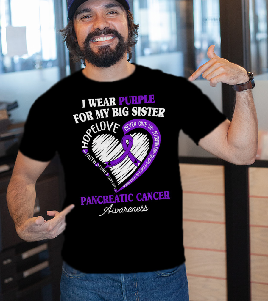 I Wear Purple For My Big Sister Pancreatic Cancer Awareness Hope Love Faith Courage Strength T-Shirt