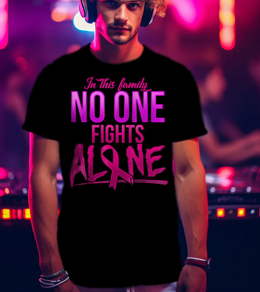 In This Family No One Fights Alone Breast Cancer Awareness October T-Shirt
