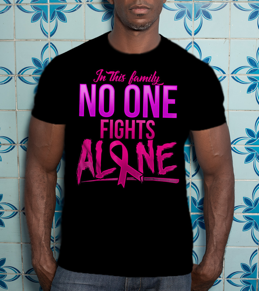 In This Family No One Fights Alone Breast Cancer Awareness October T-Shirt