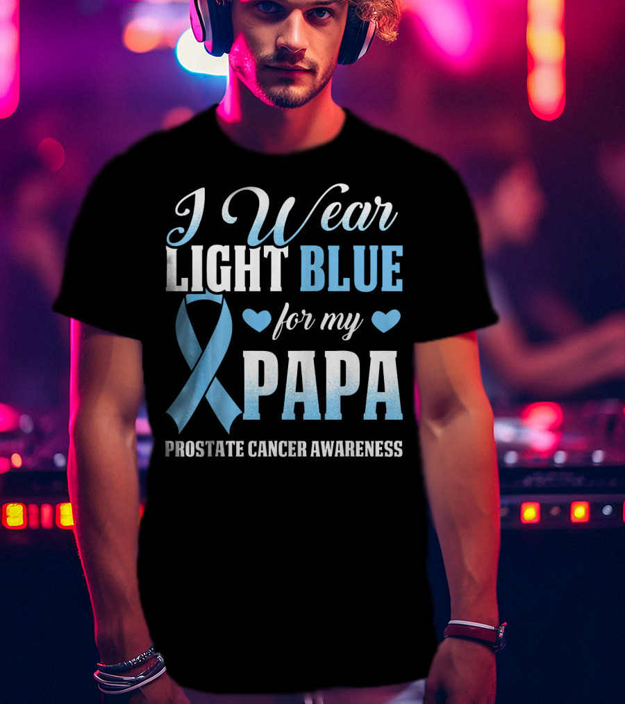 I Wear Light Blue For My Papa Prostate Cancer Awareness T-Shirt