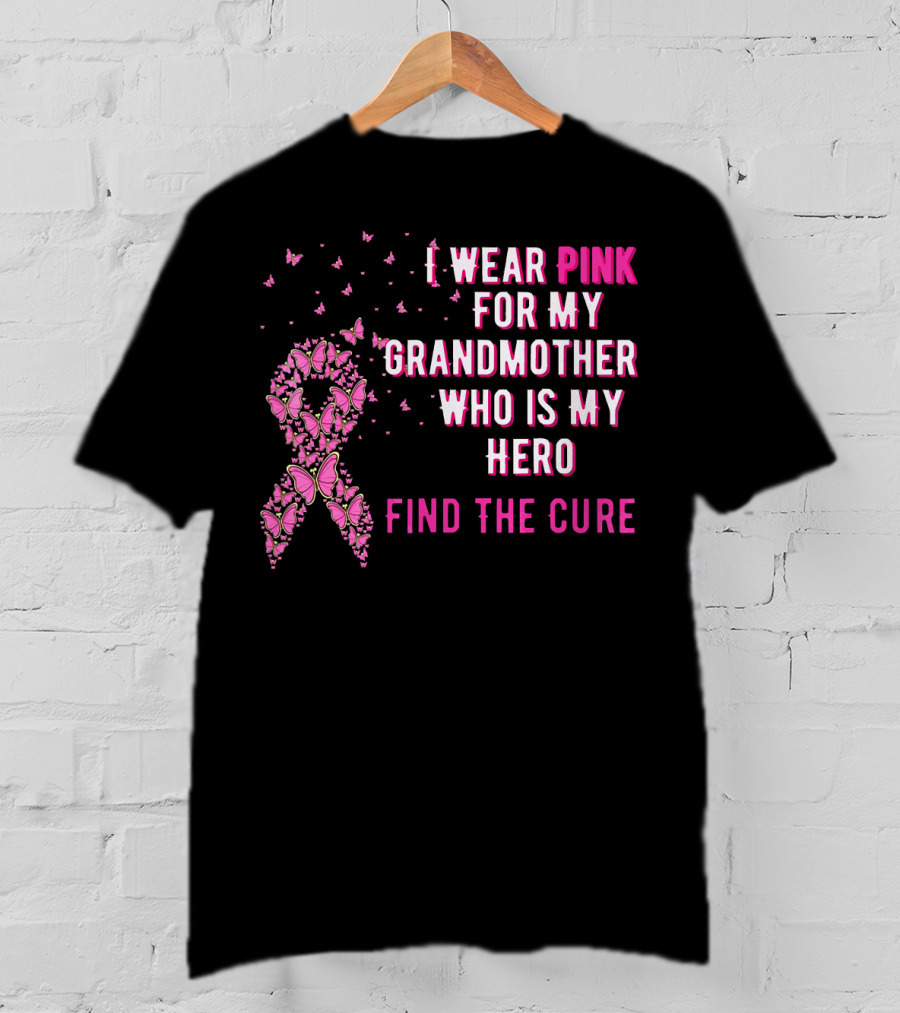 I Wear Pink For My Grandmother Who Is My Hero Find The Cure T-Shirt
