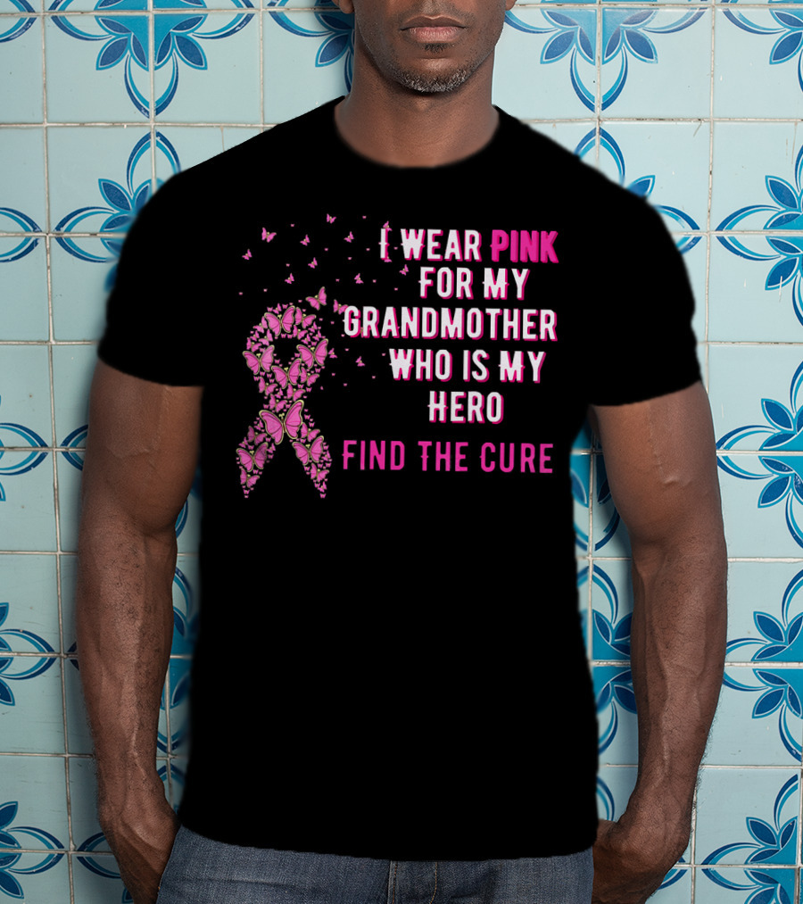 I Wear Pink For My Grandmother Who Is My Hero Find The Cure T-Shirt