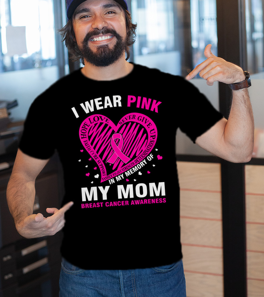 I Wear Pink Hope Love Strength IN Memory Of My Mom Breast Cancer Awareness T-Shirt