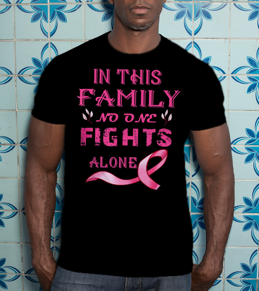 In This Family No One Fights Alone Breast Cancer T-Shirt