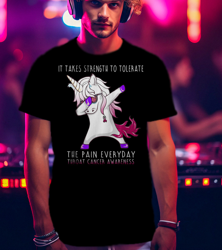 It Takes Strength To Tolerate The Pain Everyday Throat Cancer Awareness Unicorn T-Shirt