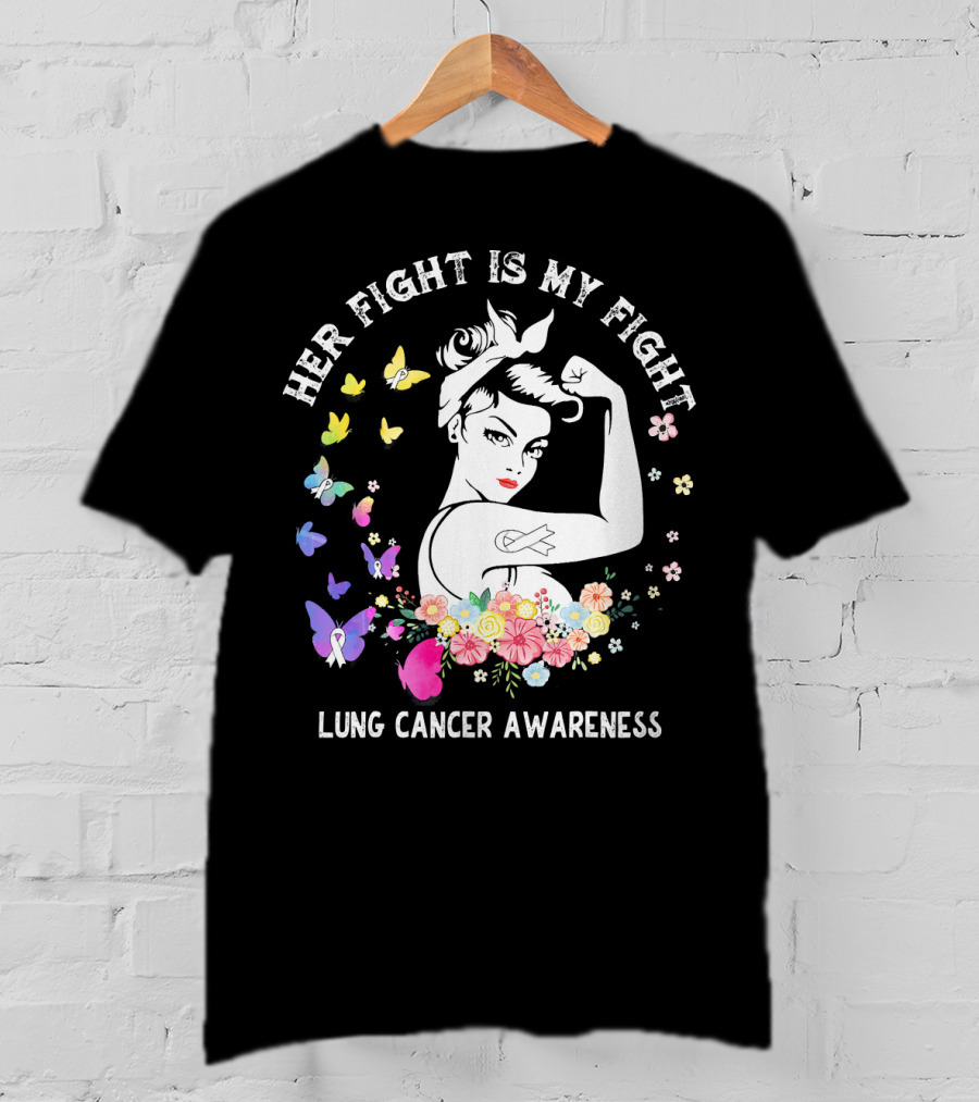 Her Fight Is My Fight Lung Cancer Awareness Rosie Style Flowers Butterflies T-Shirt