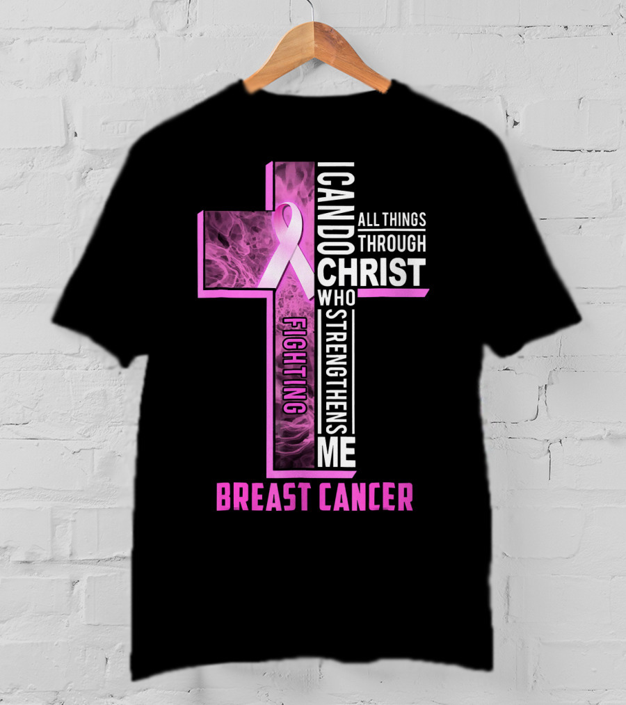Breast Cancer Fighting Warrior I Can Do All Things Through Christ Who Strengthens Me T-Shirt