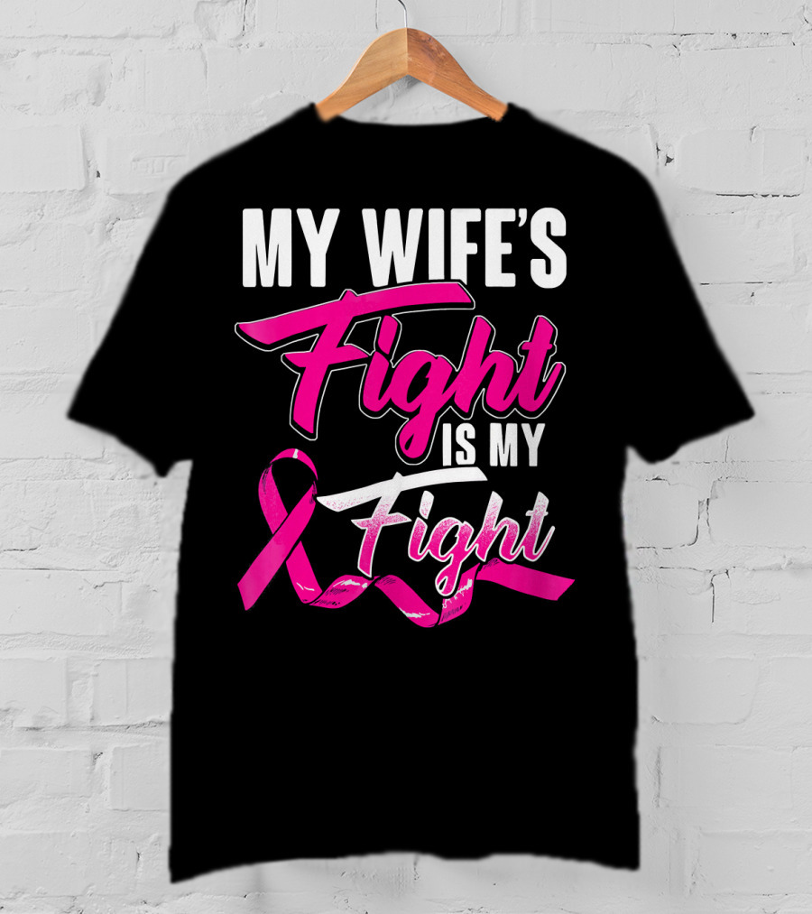 My Wife's Fight Is My Fight Breast Cancer Support T-Shirt