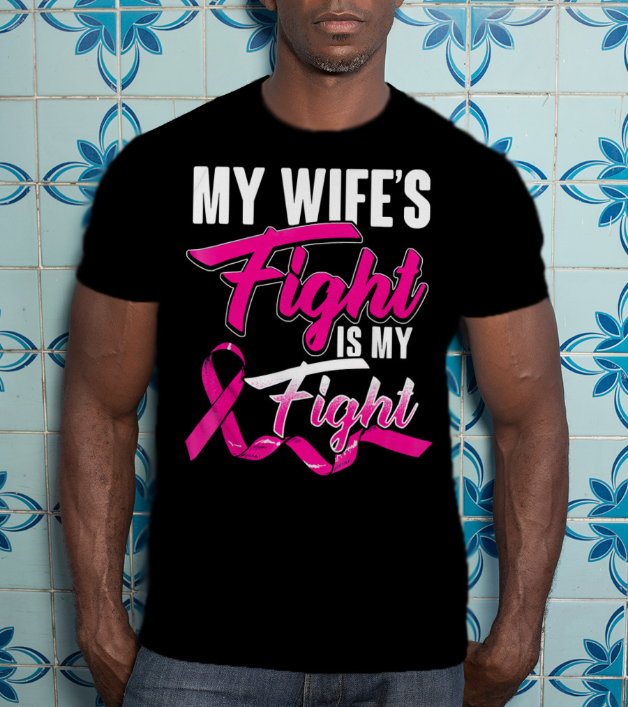 My Wife's Fight Is My Fight Breast Cancer Support T-Shirt