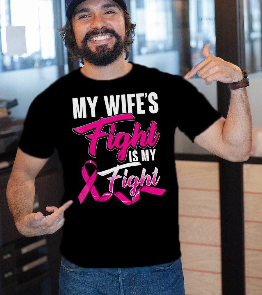 My Wife's Fight Is My Fight Breast Cancer Support T-Shirt