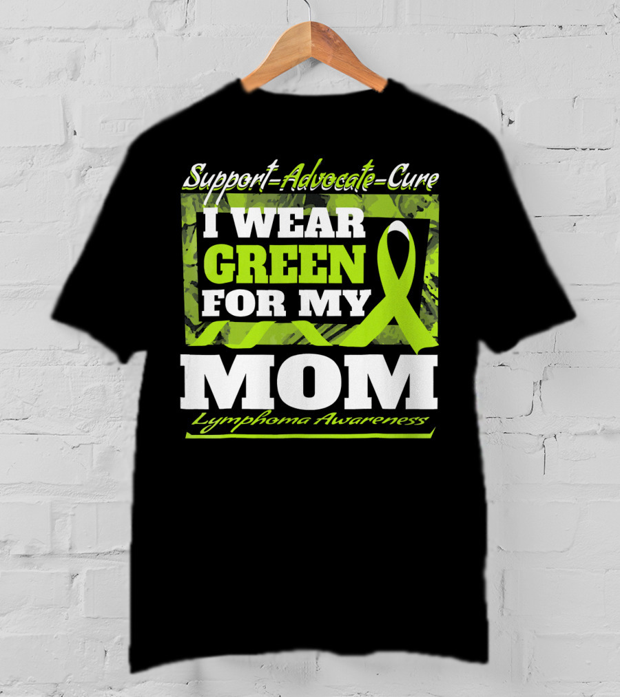 Support Advocate Cure I Wear Green For My Mom Lymphoma Awareness T-Shirt