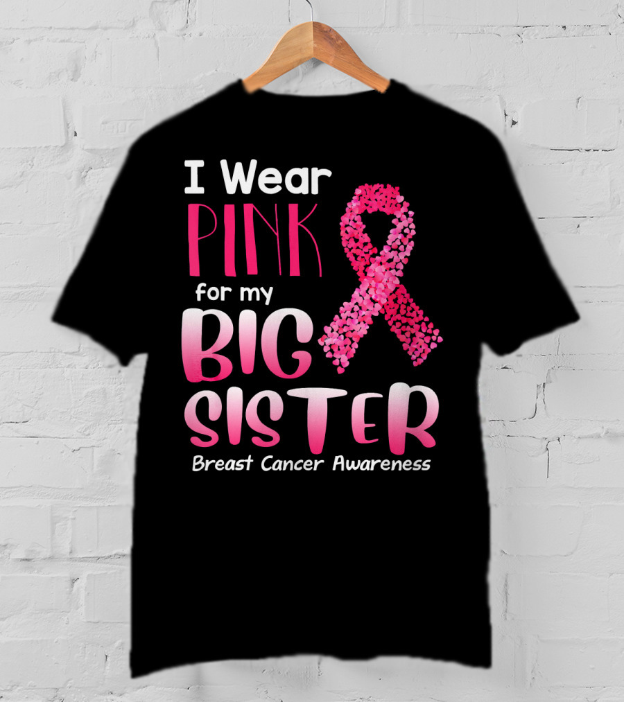 I Wear Pink For My Big Sister Breast Cancer Awareness T-Shirt