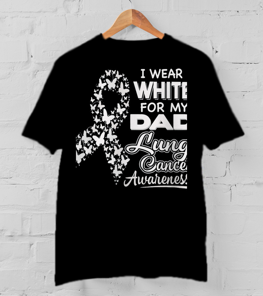 I Wear White For My Dad Lung Cancer Awareness T-Shirt