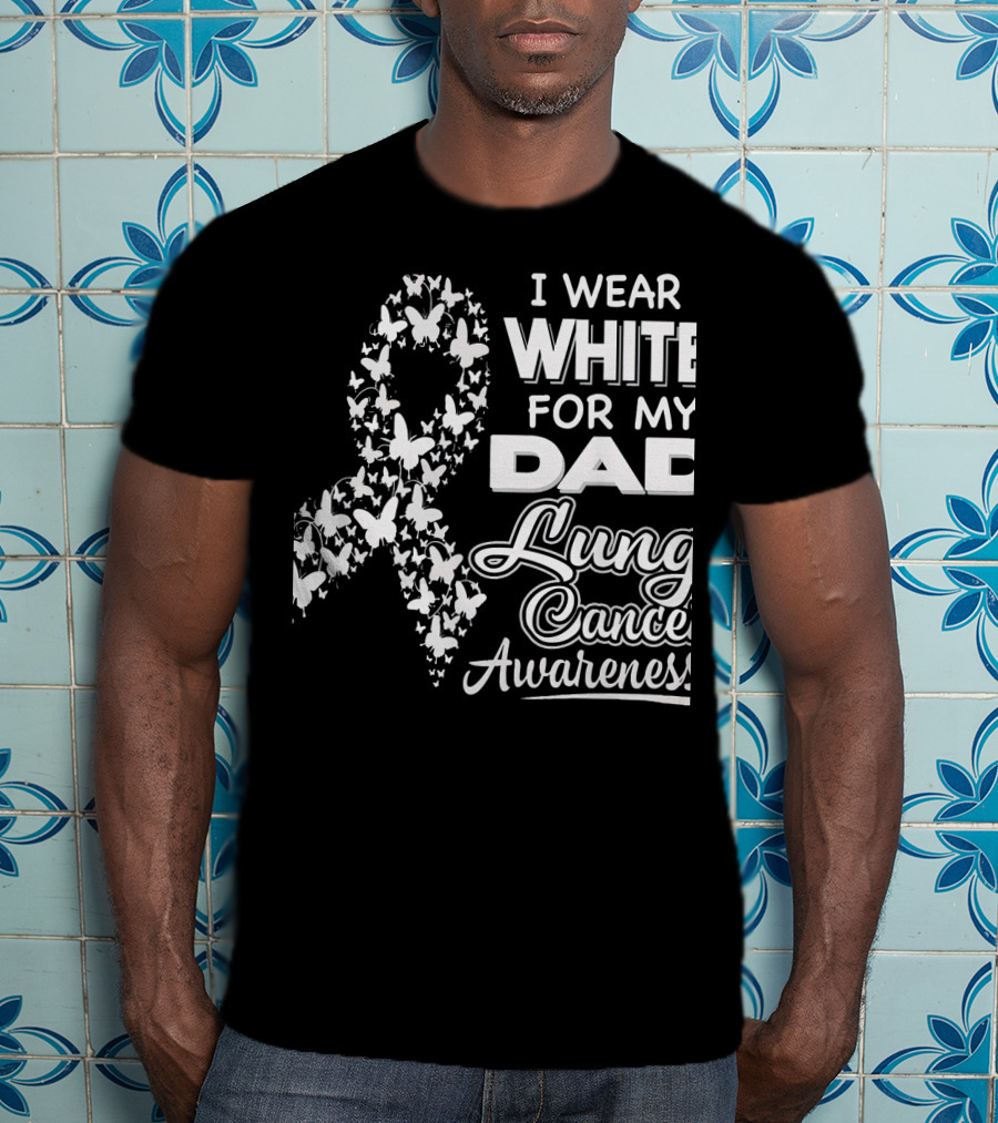 I Wear White For My Dad Lung Cancer Awareness T-Shirt