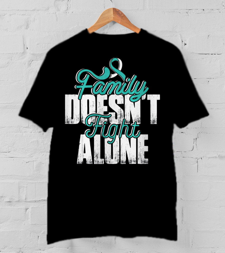 Family Doesn't Fight Alone Cervical Cancer Awareness T-Shirt