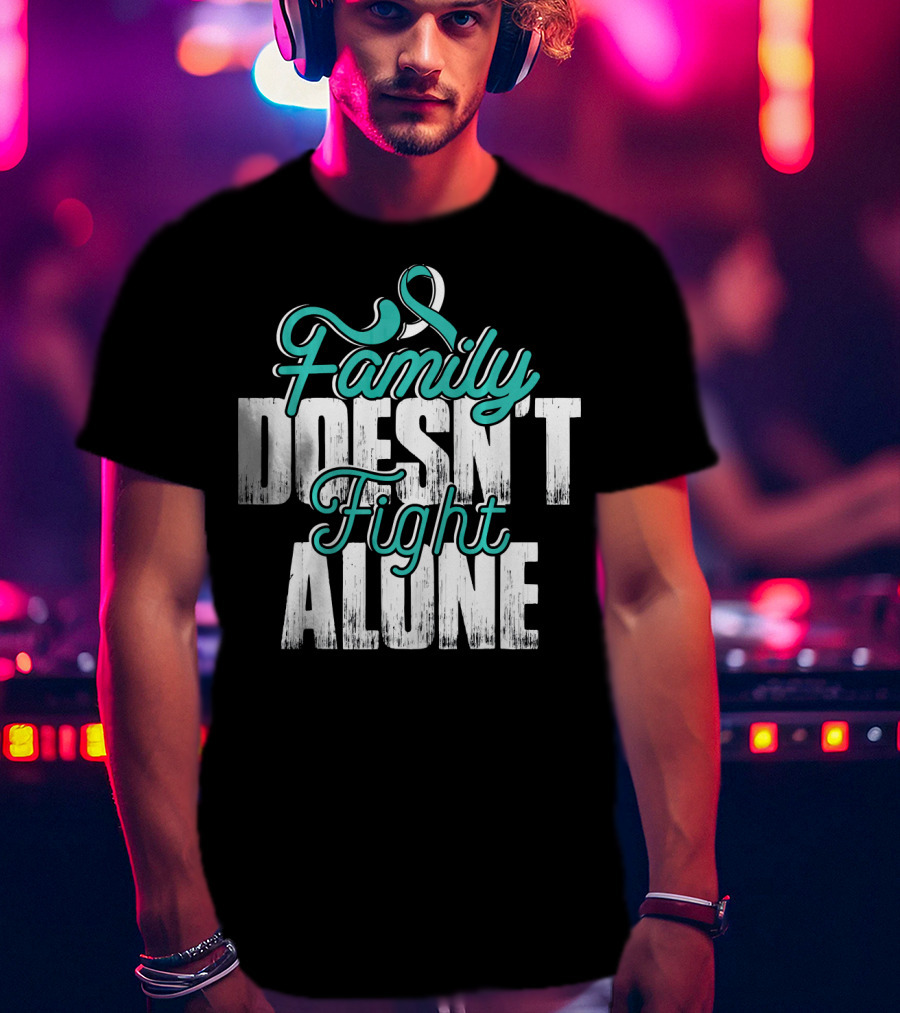 Family Doesn't Fight Alone Cervical Cancer Awareness T-Shirt