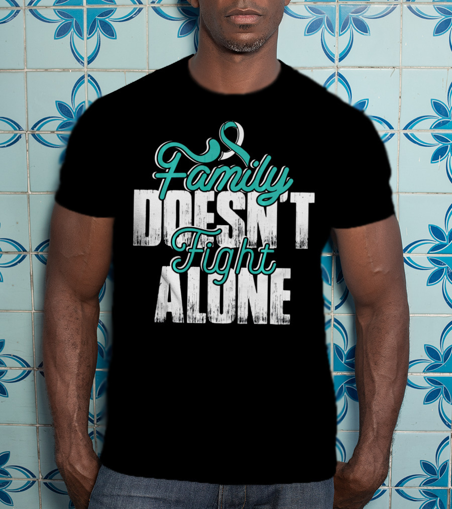 Family Doesn't Fight Alone Cervical Cancer Awareness T-Shirt