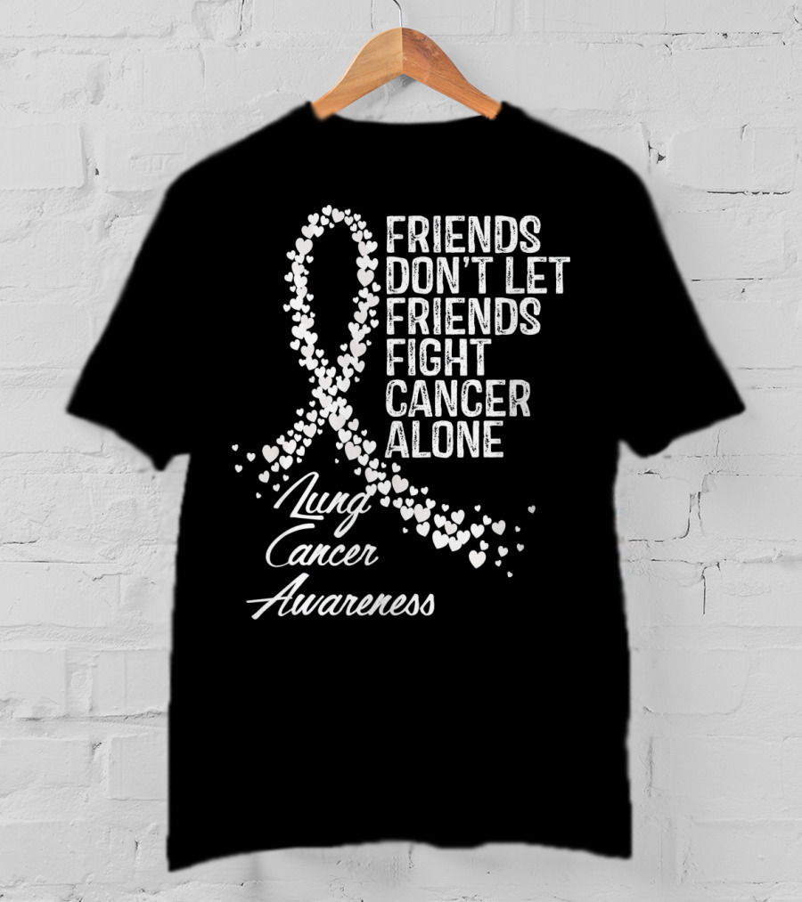 Friends Don't Let Friends Fight Cancer Alone Lung Cancer Awareness T-Shirt