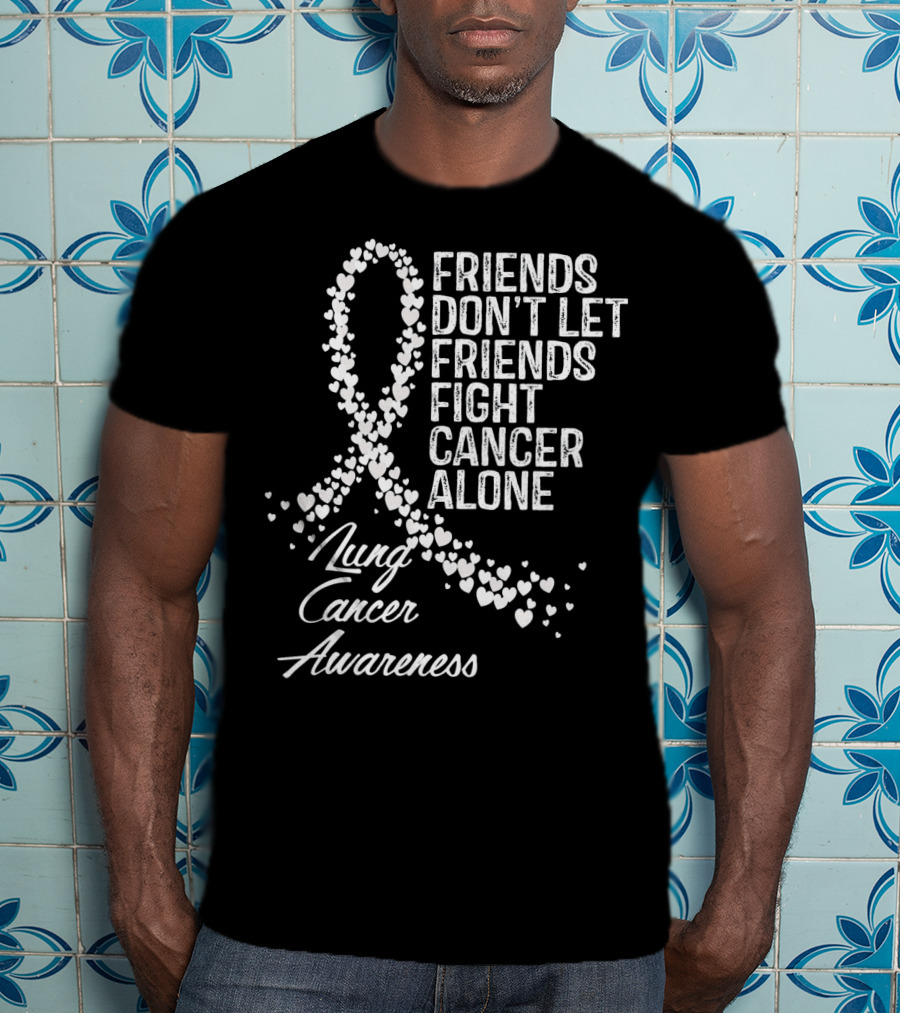 Friends Don't Let Friends Fight Cancer Alone Lung Cancer Awareness T-Shirt