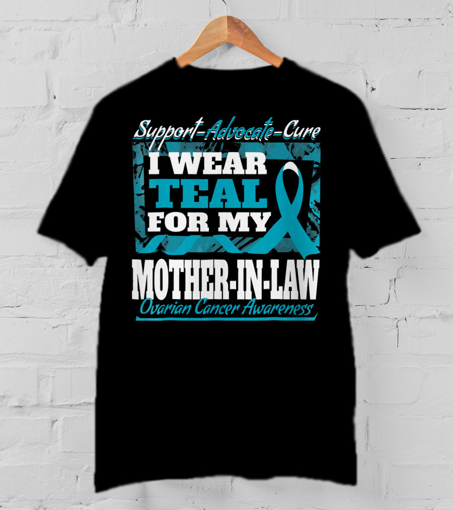 Support Advocate Cure I Wear Teal For My Mother-In-Law Ovarian Cancer Awareness T-Shirt