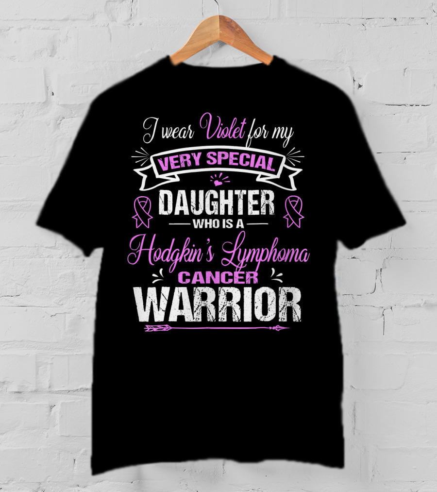 I Wear Violet For My Very Special Daughter Who Is A Hodgkin's Lymphoma Cancer Warrior T-Shirt