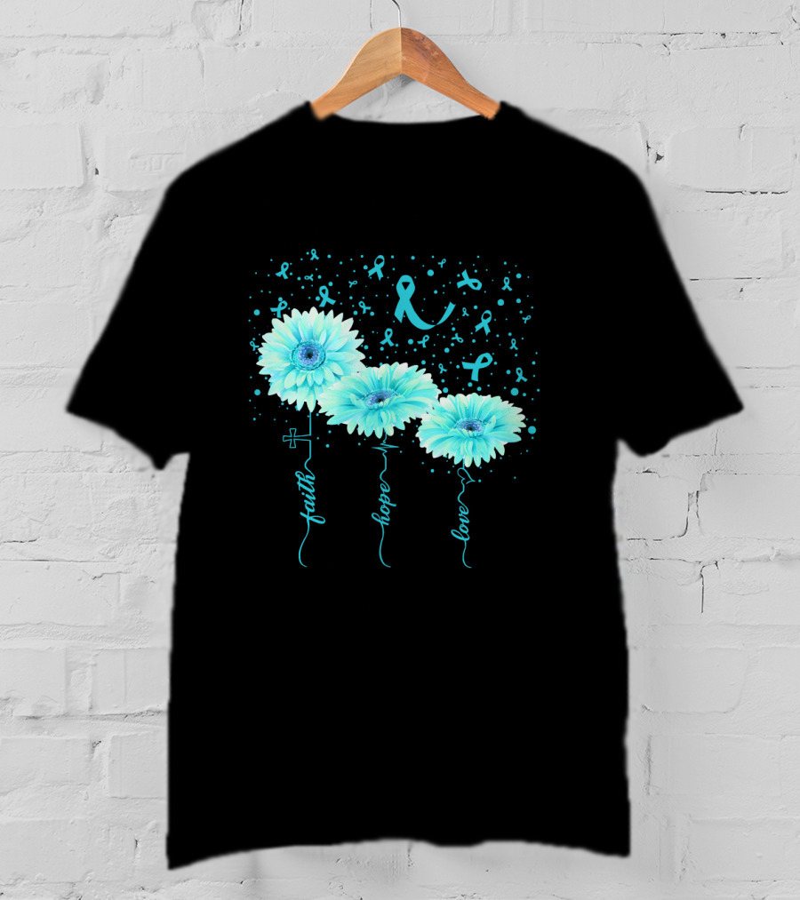 Faith Hope Love Teal Ribbon Daisy Flower Awareness T-Shirt