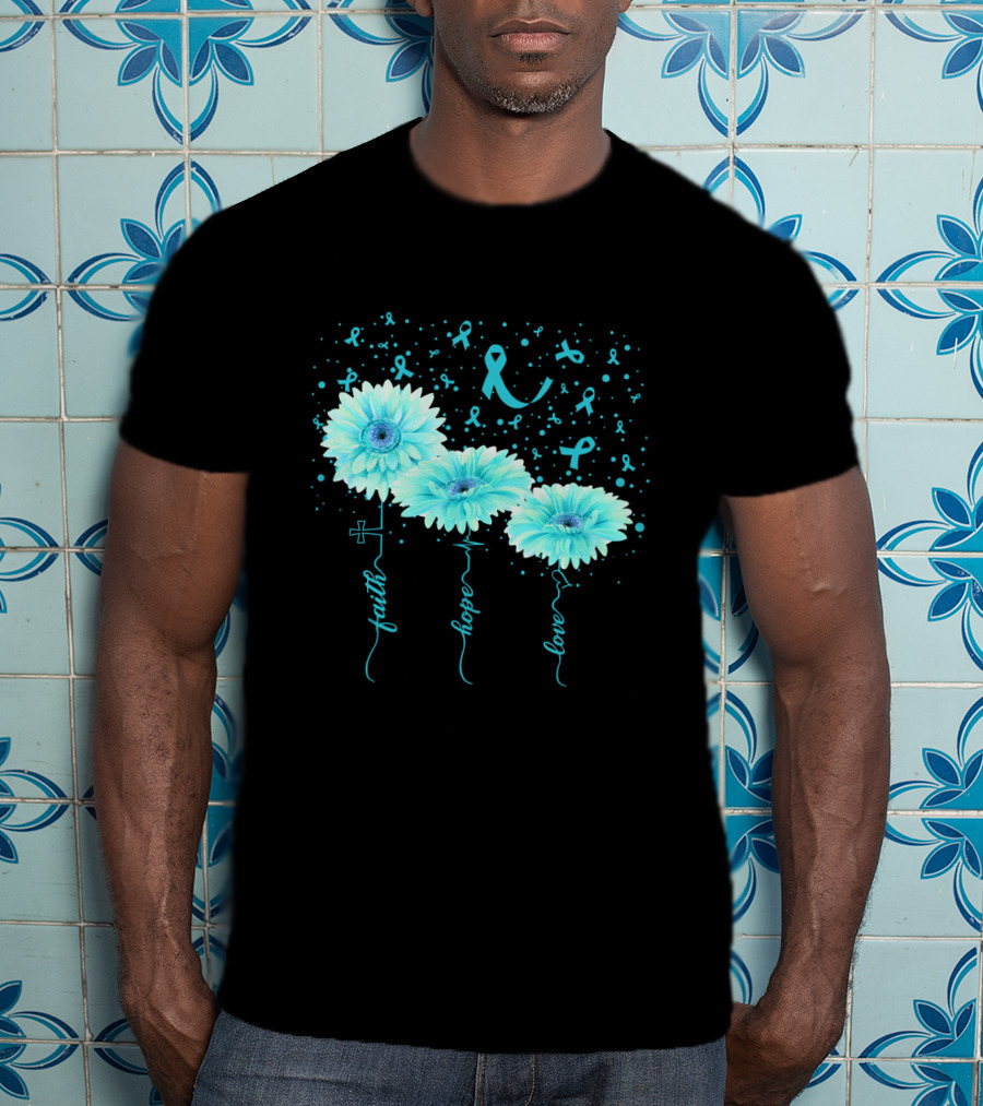 Faith Hope Love Teal Ribbon Daisy Flower Awareness T-Shirt