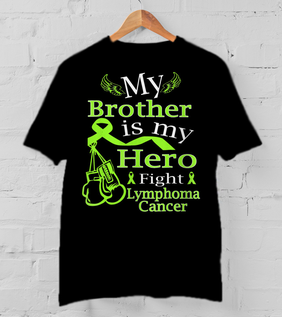 My Brother Is My Hero Fight Lymphoma Cancer Wear Green T-Shirt
