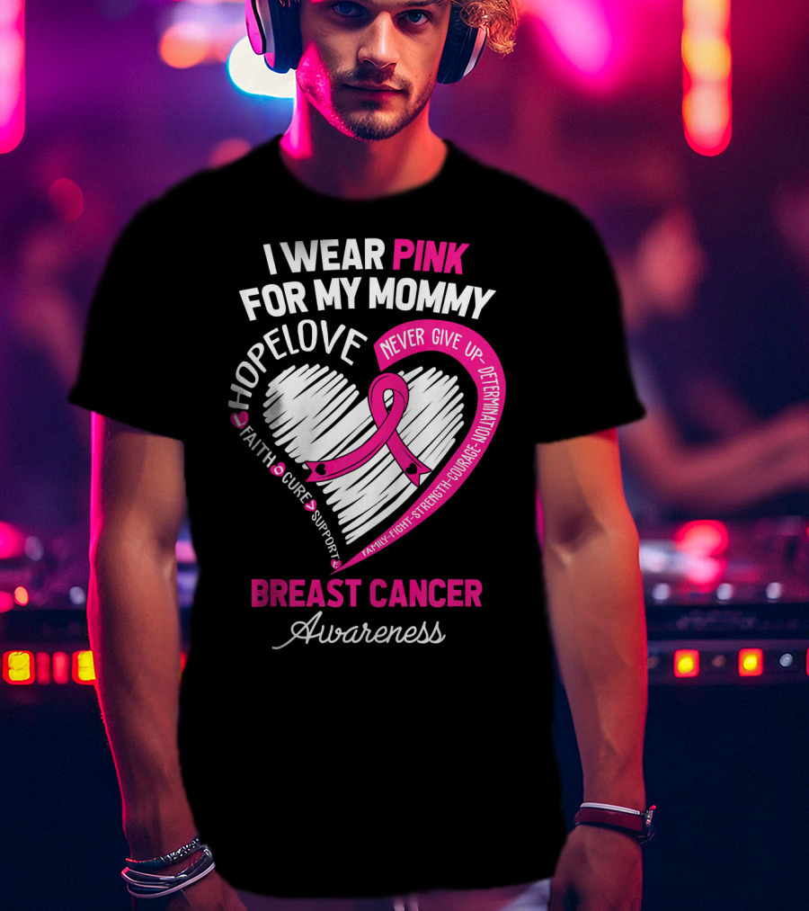 I Wear Pink For My Mommy Hope Love Breast Cancer Awareness T-Shirt