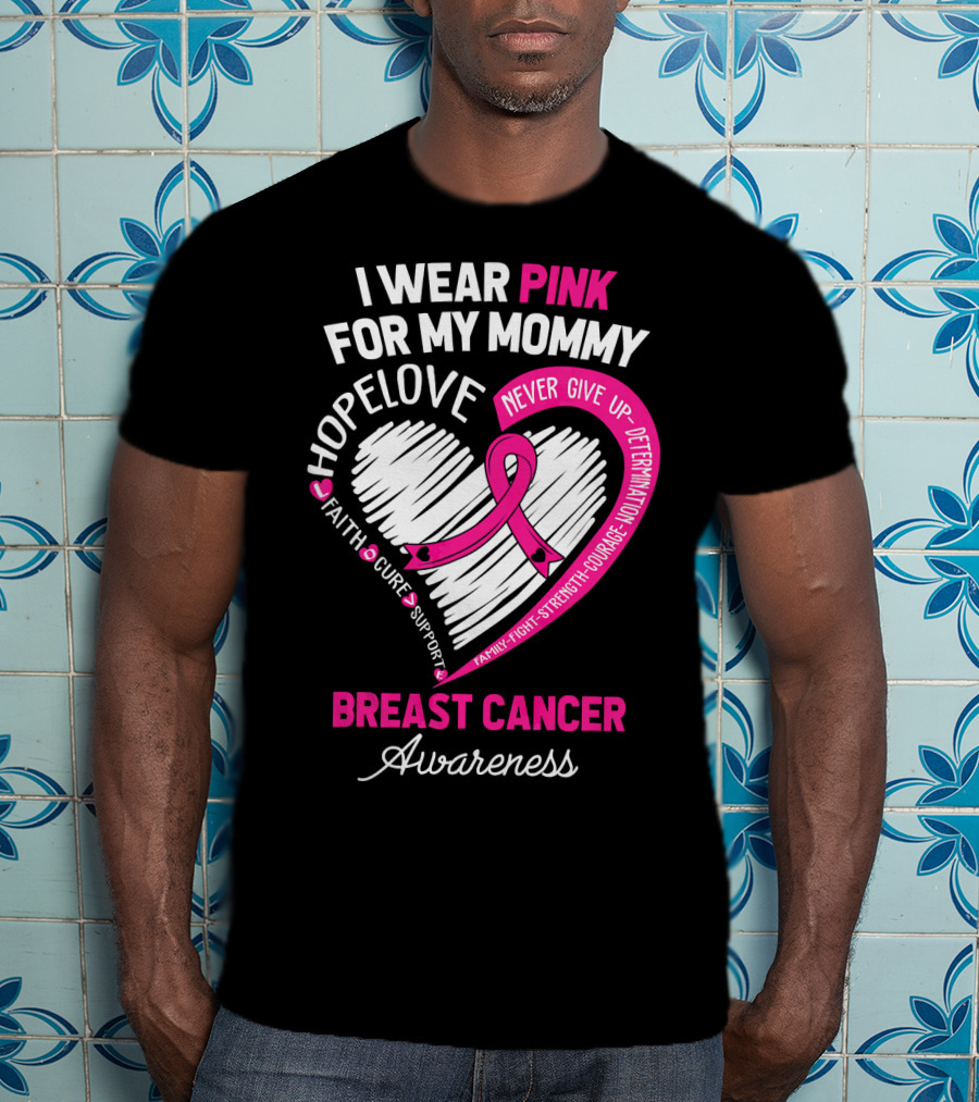I Wear Pink For My Mommy Hope Love Breast Cancer Awareness T-Shirt