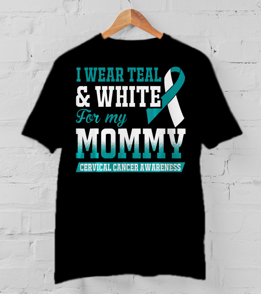 I Wear Teal And White For My Mommy Cervical Cancer Awareness T-Shirt