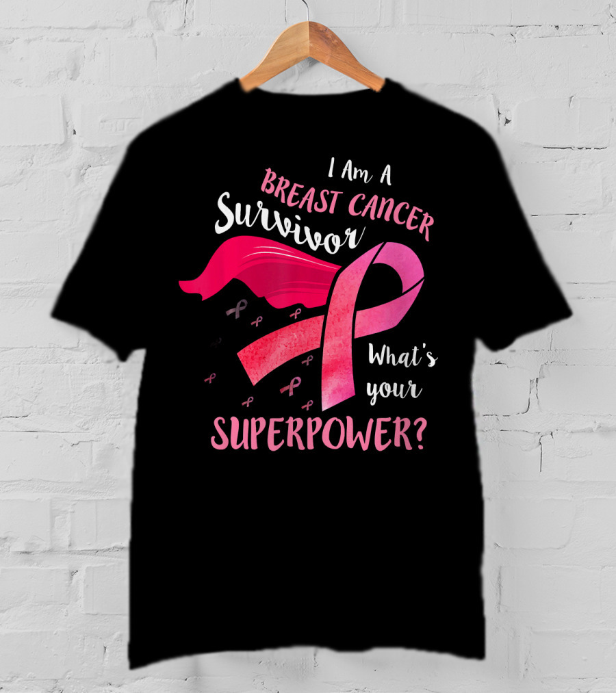 I Am A Breast Cancer Survivor What's Your Superpower T-Shirt