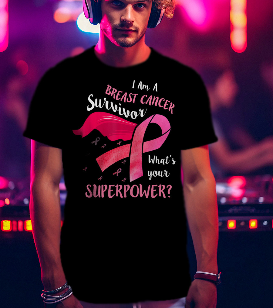 I Am A Breast Cancer Survivor What's Your Superpower T-Shirt