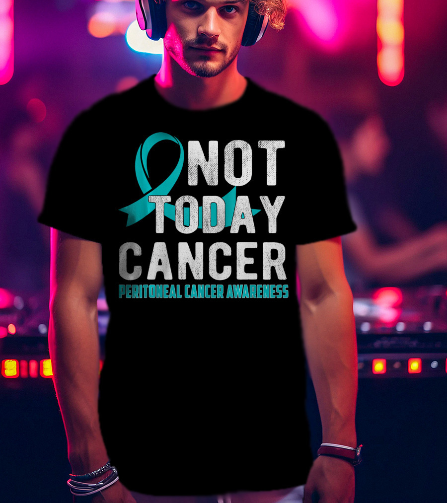 Not Today Cancer Peritoneal Cancer Awareness T-Shirt