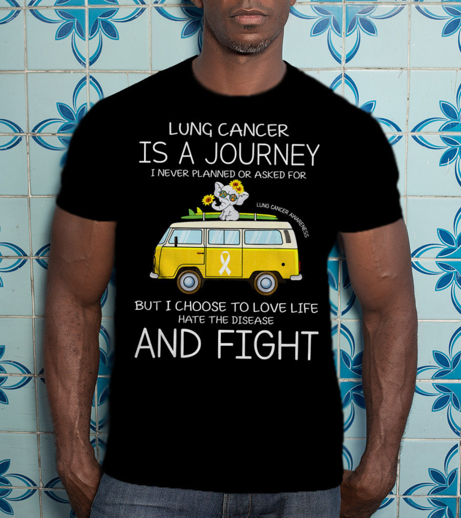 Lung Cancer Is A Journey I Never Planned Or Asked For But I Choose To Love Life Hate The Disease And Fight T-Shirt