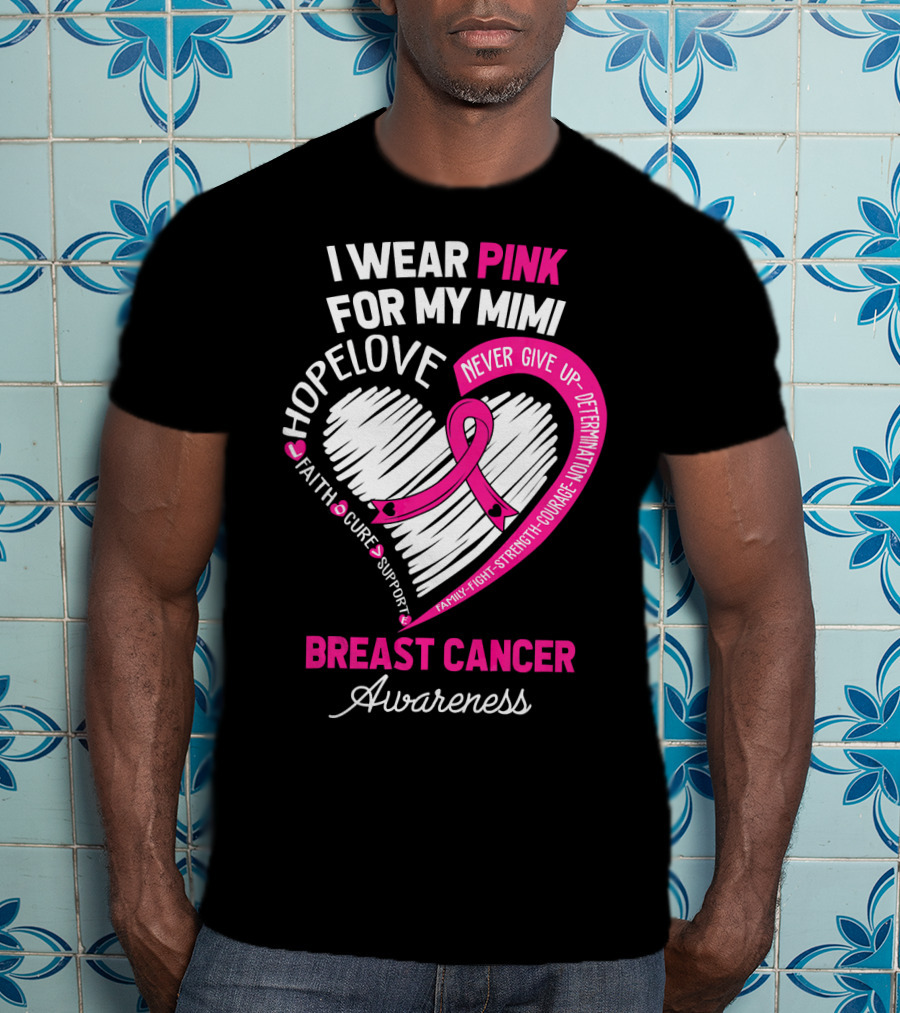 I Wear Pink For My Mimi Hope Love Faith Cure Support Breast Cancer Awareness T-Shirt