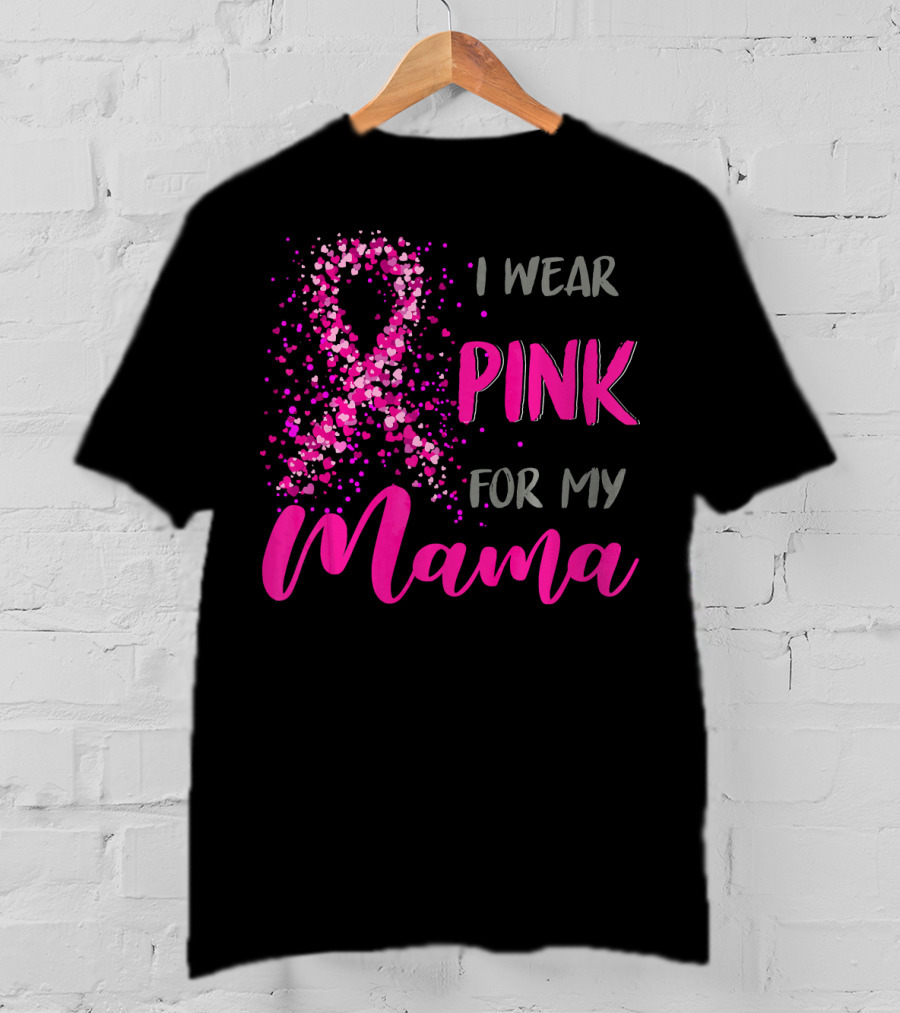 I Wear Pink For My Mama Breast Cancer Awareness T-Shirt