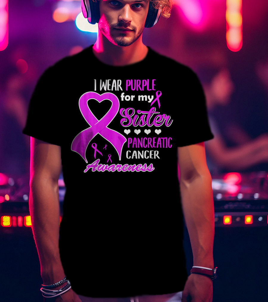 I Wear Purple For My Sister Pancreatic Cancer Awareness T-Shirt